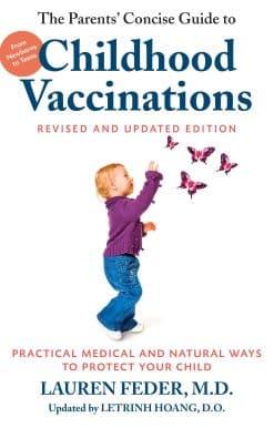From Newborns to Teens, Practical Medical and Natural Ways to Protect Your Child: The Parents' Concise Guide to Childhood Vaccinations, Second Edition