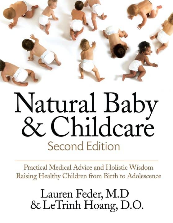 Practical Medical Advice & Holistic Wisdom for Raising Healthy Children from  Birth to Adolescence: Natural Baby and Childcare, Second Edition