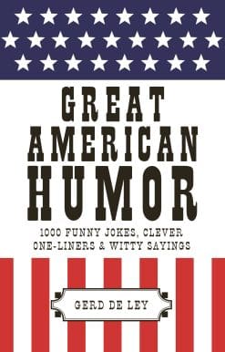 Great American Humor: 1000 Funny Jokes, Clever One-Liners & Witty Sayings