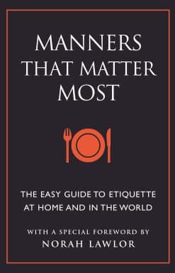 Manners That Matter Most: The Easy Guide to Etiquette At Home and In the World