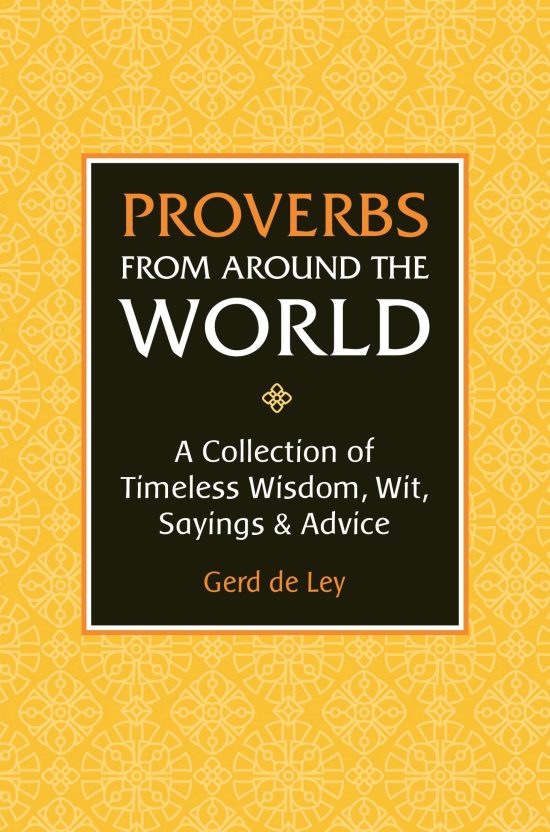 Proverbs from Around the World: A Collection of Timeless Wisdom, Wit, Sayings & Advice