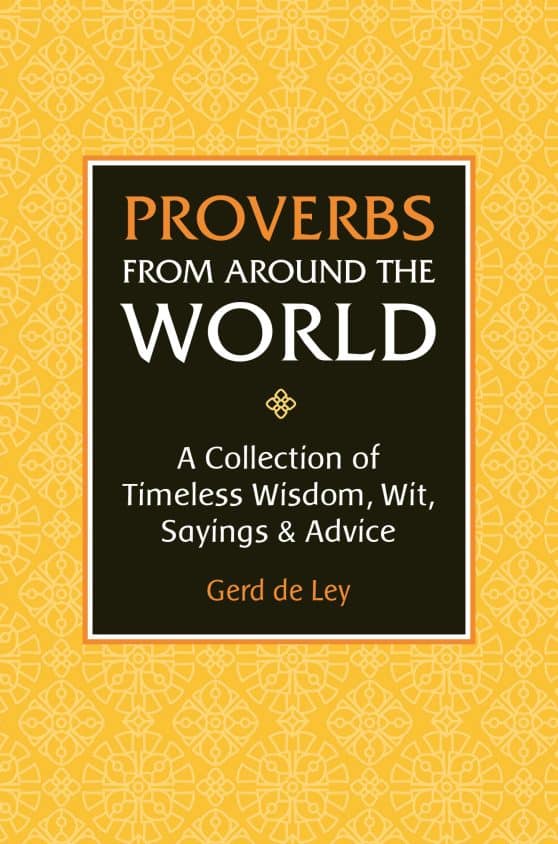 Proverbs from Around the World: A Collection of Timeless Wisdom, Wit, Sayings & Advice