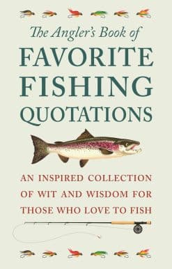 The Angler's Book of Favorite Fishing Quotations: An Inspired Collection of Wit and Wisdom for Those Who Love to Fish