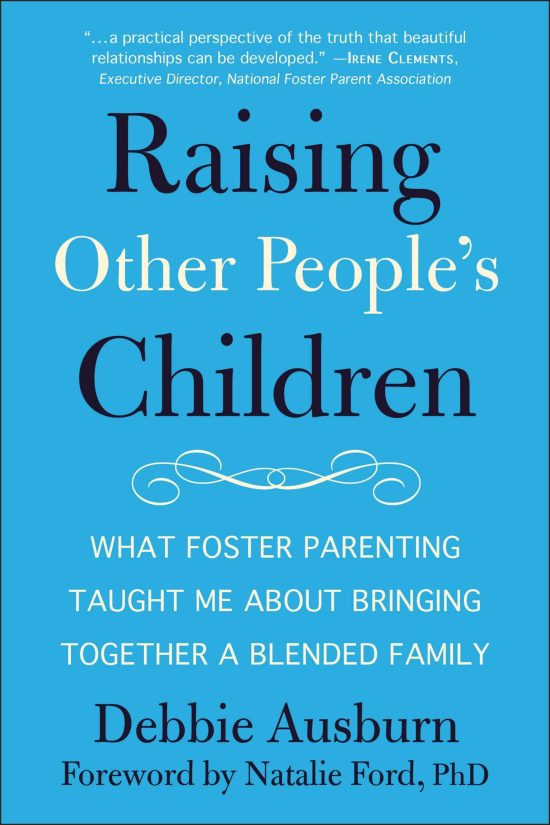 What Foster Parenting Taught Me About Bringing Together A Blended Family: Raising Other People's Children