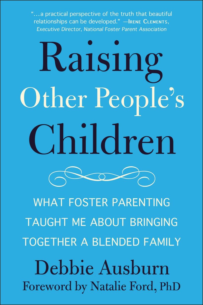 What Foster Parenting Taught Me About Bringing Together A Blended Family: Raising Other People's Children