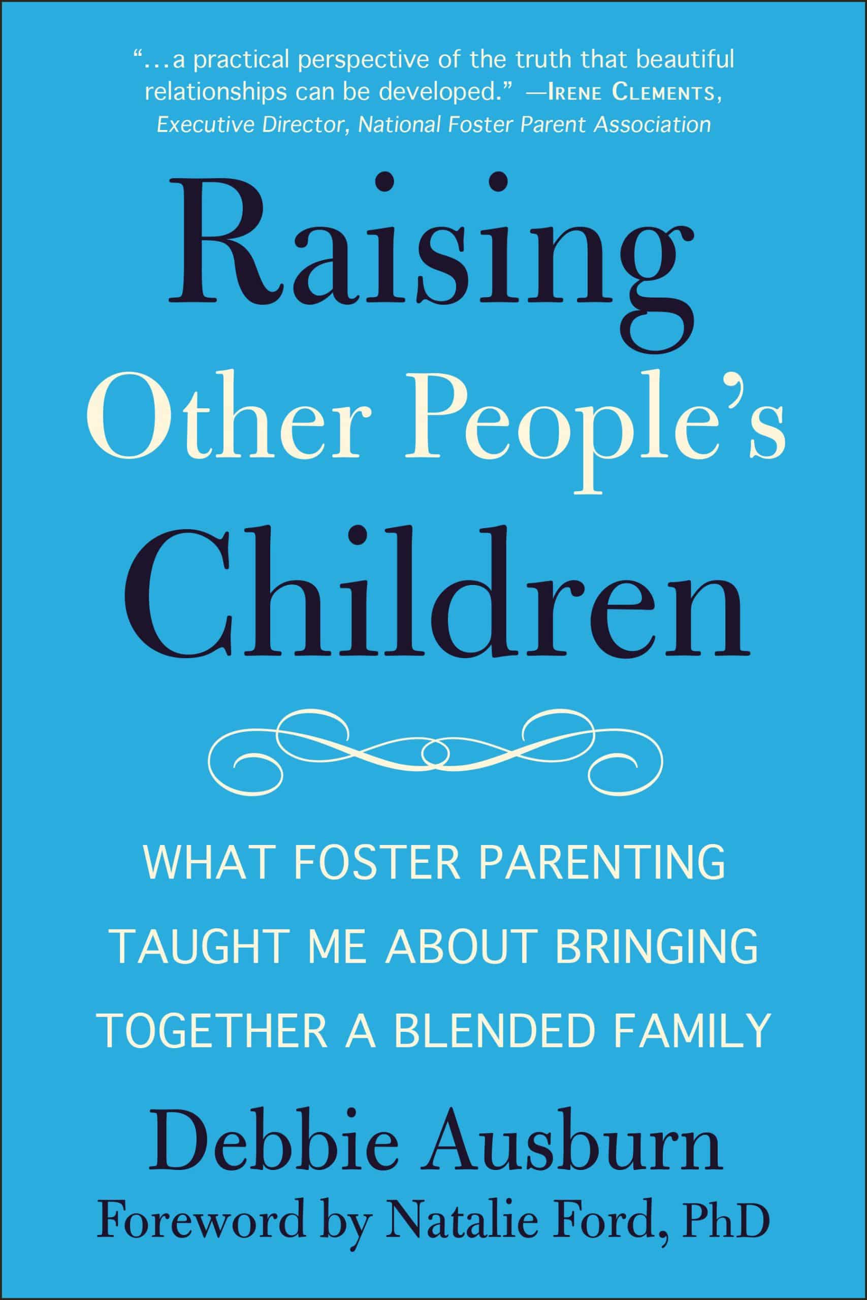 What Foster Parenting Taught Me About Bringing Together A Blended Family: Raising Other People's Children