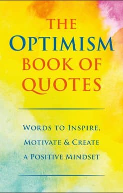 The Optimism Book of Quotes: Words to Inspire, Motivate & Create a Positive Mindset