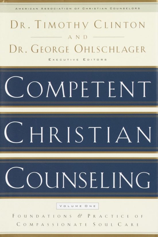 Foundations and Practice of Compassionate Soul Care: Competent Christian Counseling, Volume One