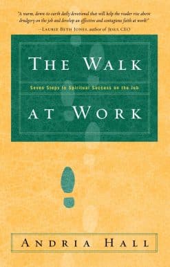 The Walk at Work: Seven Steps to Spiritual Success on the Job