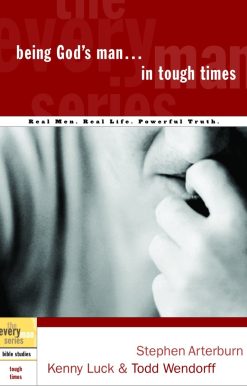 Being God's Man in Tough Times: Real Life. Powerful Truth. For God's Men