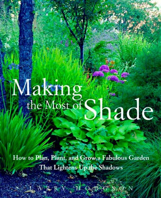 How to Plan, Plant, and Grow a Fabulous Garden that Lightens up the Shadows: Making the Most of Shade