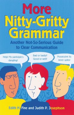 More Nitty-Gritty Grammar: Another Not-So-Serious Guide to Clear Communication