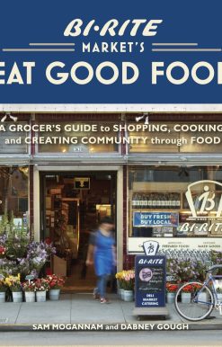 Bi-Rite Market's Eat Good Food: A Grocer's Guide to Shopping, Cooking & Creating Community Through Food [A Cookbook]