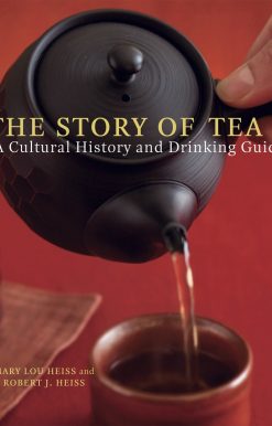 The Story of Tea: A Cultural History and Drinking Guide