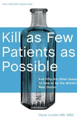 Kill as Few Patients as Possible: And Fifty-Six Other Essays on How to Be the World's Best Doctor