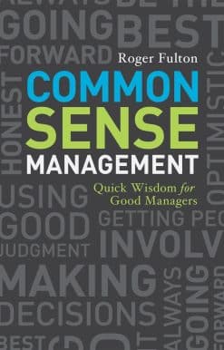 Quick Wisdoms for Good Managers: Common Sense Management