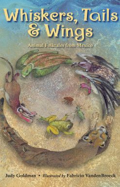 Whiskers, Tails & Wings: Animal Folktales from Mexico
