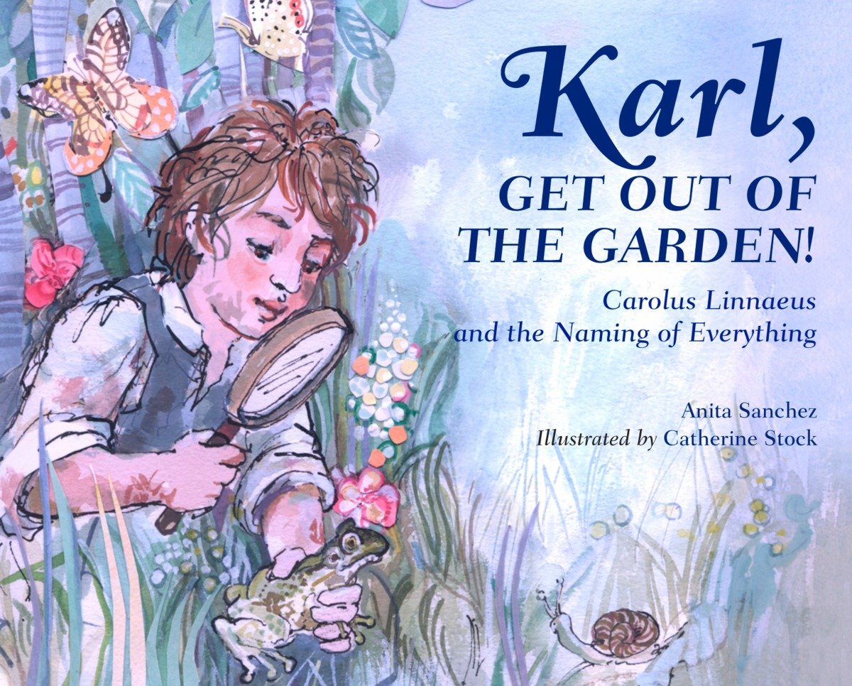 9781580896061 Karl, Get Out of the Garden!: Carolus Linnaeus and the Naming of Everything