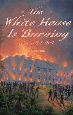 August 24, 1814: The White House Is Burning
