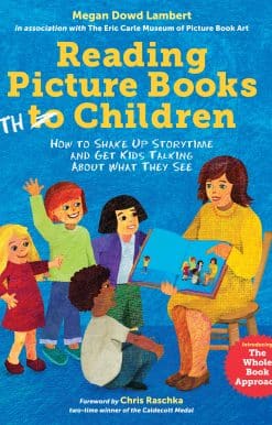 Reading Picture Books with Children: How to Shake Up Storytime and Get Kids Talking about What They See