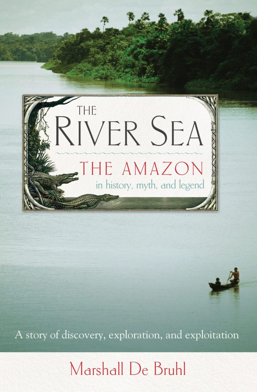The Amazon in History, Myth, and Legend: The River Sea