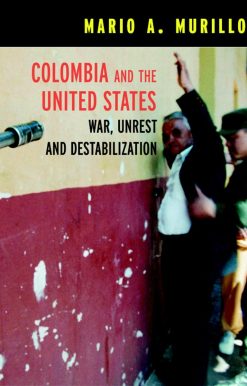 Colombia and the United States: War, Unrest and Destabilization