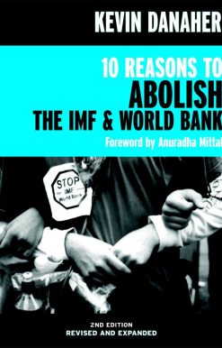 10 Reasons to Abolish the IMF & World Bank