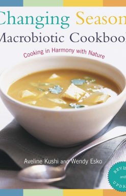 Changing Seasons Macrobiotic Cookbook: Cooking in Harmony with Nature