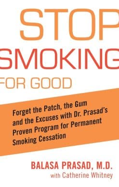 Stop Smoking for Good: Forget the Patch, the Gum, and the Excuses with Dr. Prasad's Proven Program for Permanent Smoking Cessation