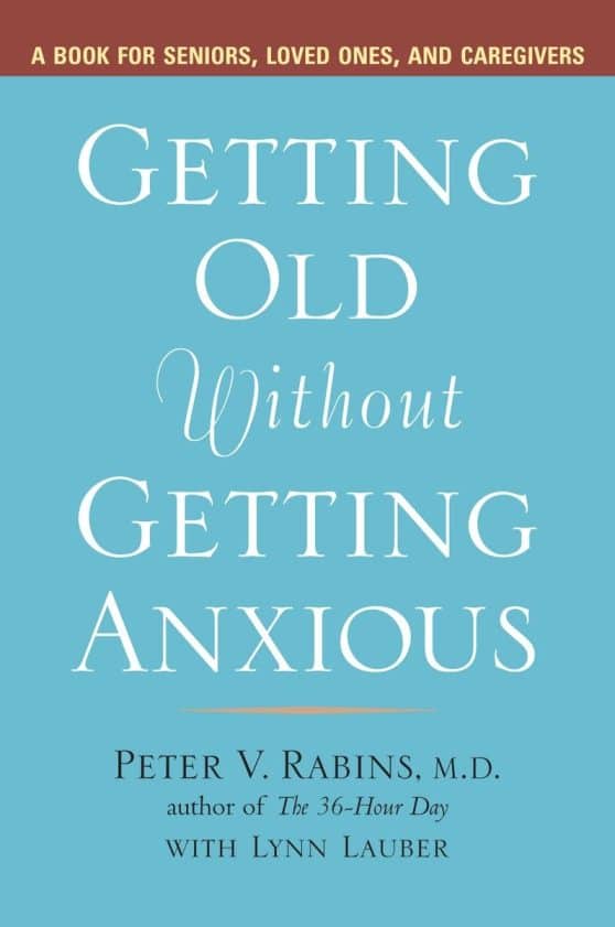 Getting Old without Getting Anxious: A Book for Seniors, Loved Ones, and Caregivers