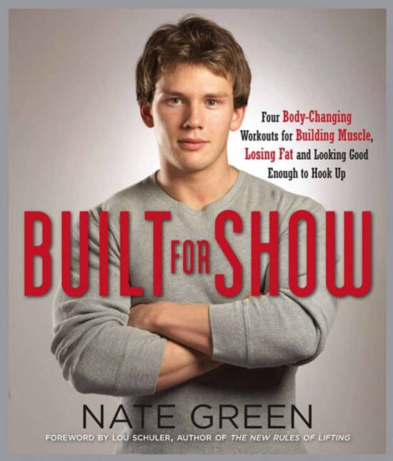 Four Body-Changing Workouts for Building Muscle, Losing Fat, andLooking Good Eno ugh to Hook Up: Built for Show
