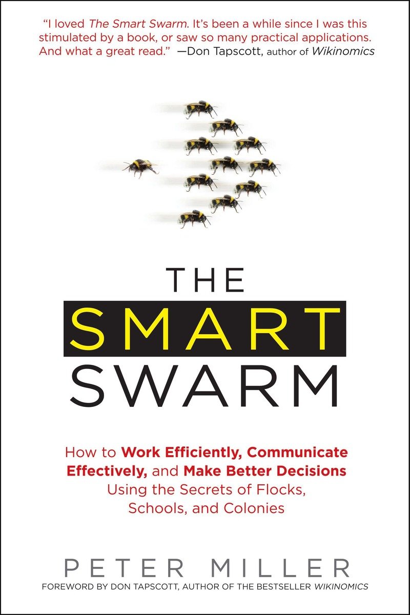 9781583334287 The Smart Swarm: How to Work Efficiently, Communicate Effectively, and Make Better Decisions Usin g the Secrets of Flocks, Schools, and Colonies