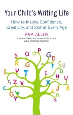 Your Child's Writing Life: How to Inspire Confidence, Creativity, and Skill at Every Age