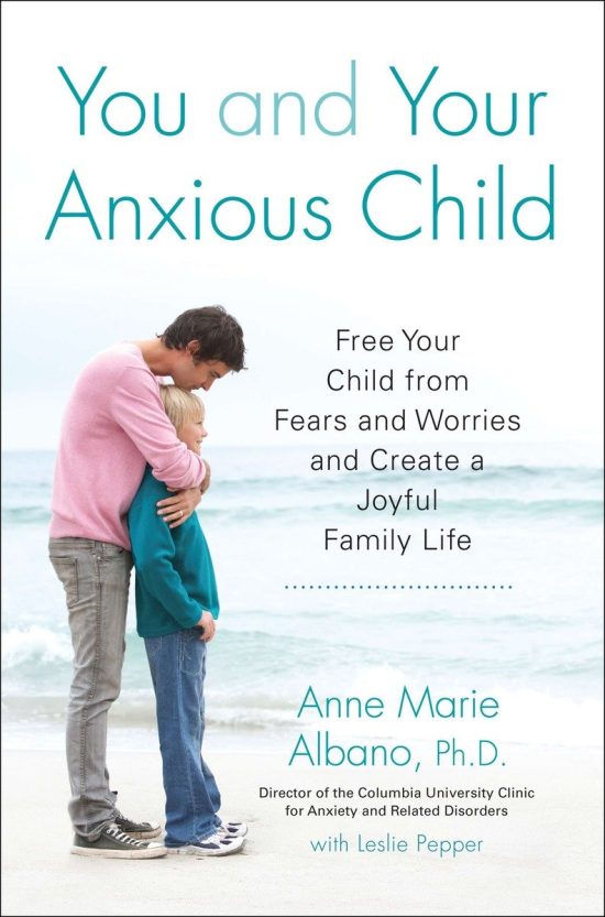 Free Your Child from Fears and Worries and Create a Joyful Family Life: You and Your Anxious Child