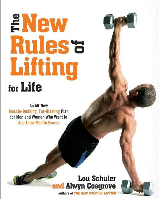 An All-New Muscle-Building, Fat-Blasting Plan for Men and Women Who Want to Ace Their Midlife Exams: The New Rules of Lifting for Life