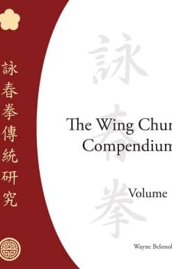 The Wing Chun Compendium, Volume One: