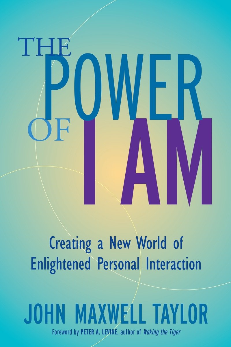 9781583941423 The Power of I Am: Creating a New World of Enlightened Personal Interaction