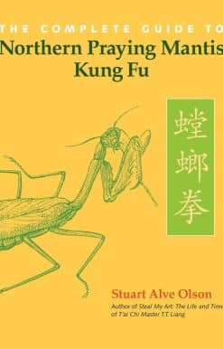 The Complete Guide to Northern Praying Mantis Kung Fu