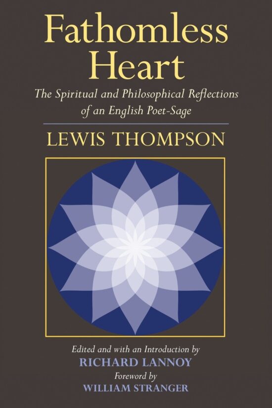 Fathomless Heart: The Spiritual and Philosophical Reflections of an English Poet-Sage