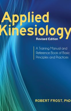Applied Kinesiology, Revised Edition: A Training Manual and Reference Book of Basic Principles and Practices