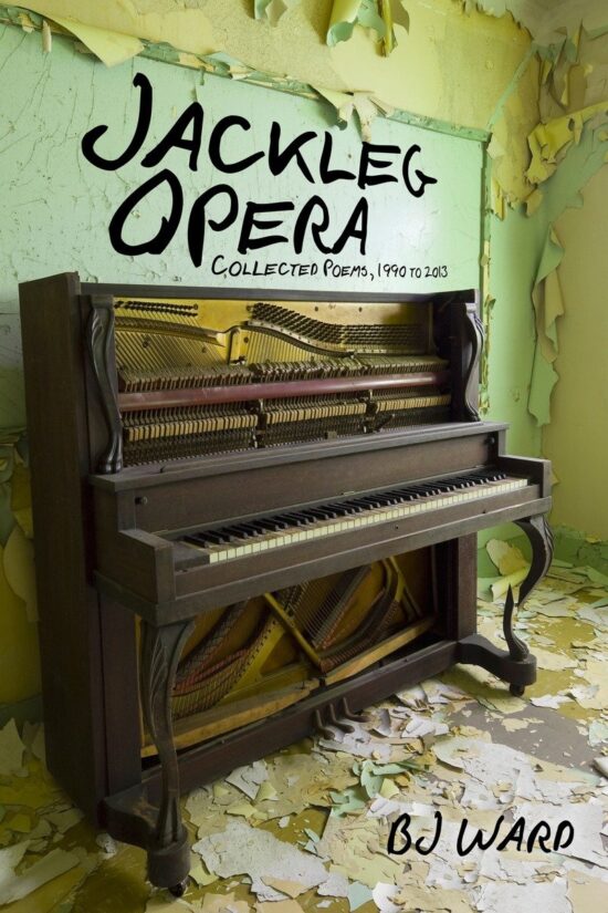 Jackleg Opera: Collected Poems, 1990 to 2013: