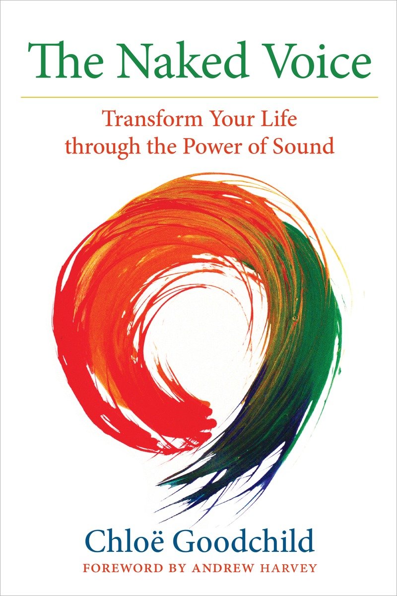 9781583948774 The Naked Voice: Transform Your Life through the Power of Sound