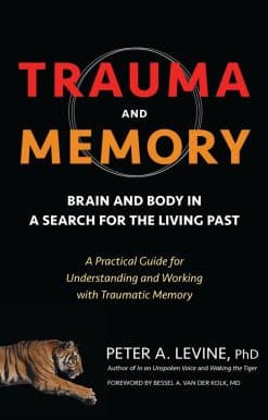 Brain and Body in a Search for the Living Past: A Practical Guide for Understanding and Working with Traumatic Memory: Trauma and Memory