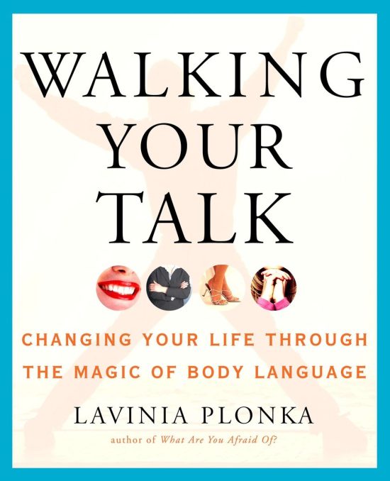Walking Your Talk: Changing Your Life Through the Magic of Body Language