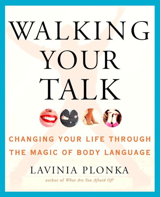 Walking Your Talk: Changing Your Life Through the Magic of Body Language