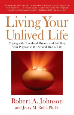 Coping with Unrealized Dreams and Fulfilling Your Purpose in the Second Half of Life: Living Your Unlived Life