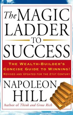 The Magic Ladder to Success: The Wealth-Builder's Concise Guide to Winning, Revised and Updated