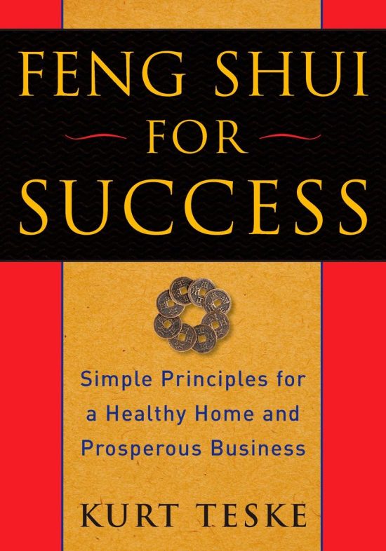 Simple Principles for a Healthy Home and Prosperous Business: Feng Shui for Success