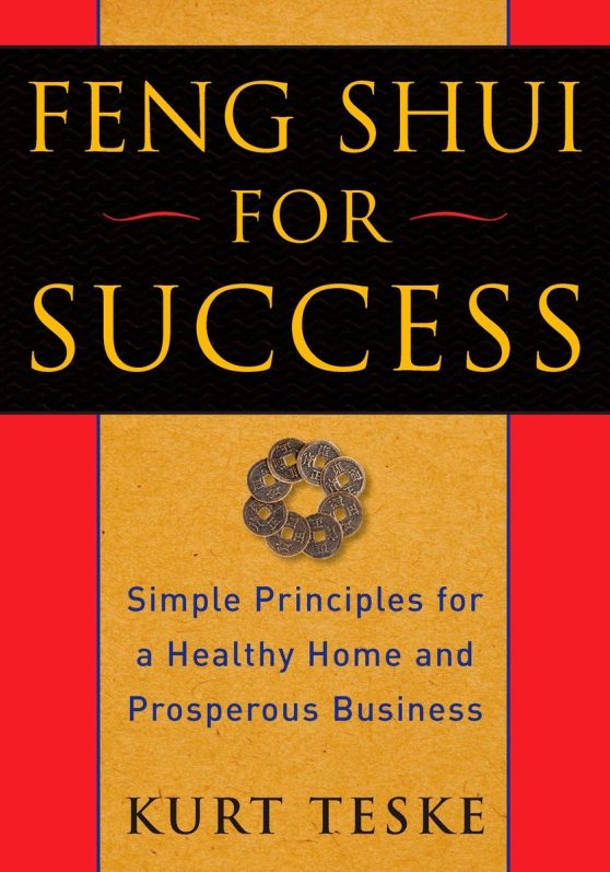 Simple Principles for a Healthy Home and Prosperous Business: Feng Shui for Success