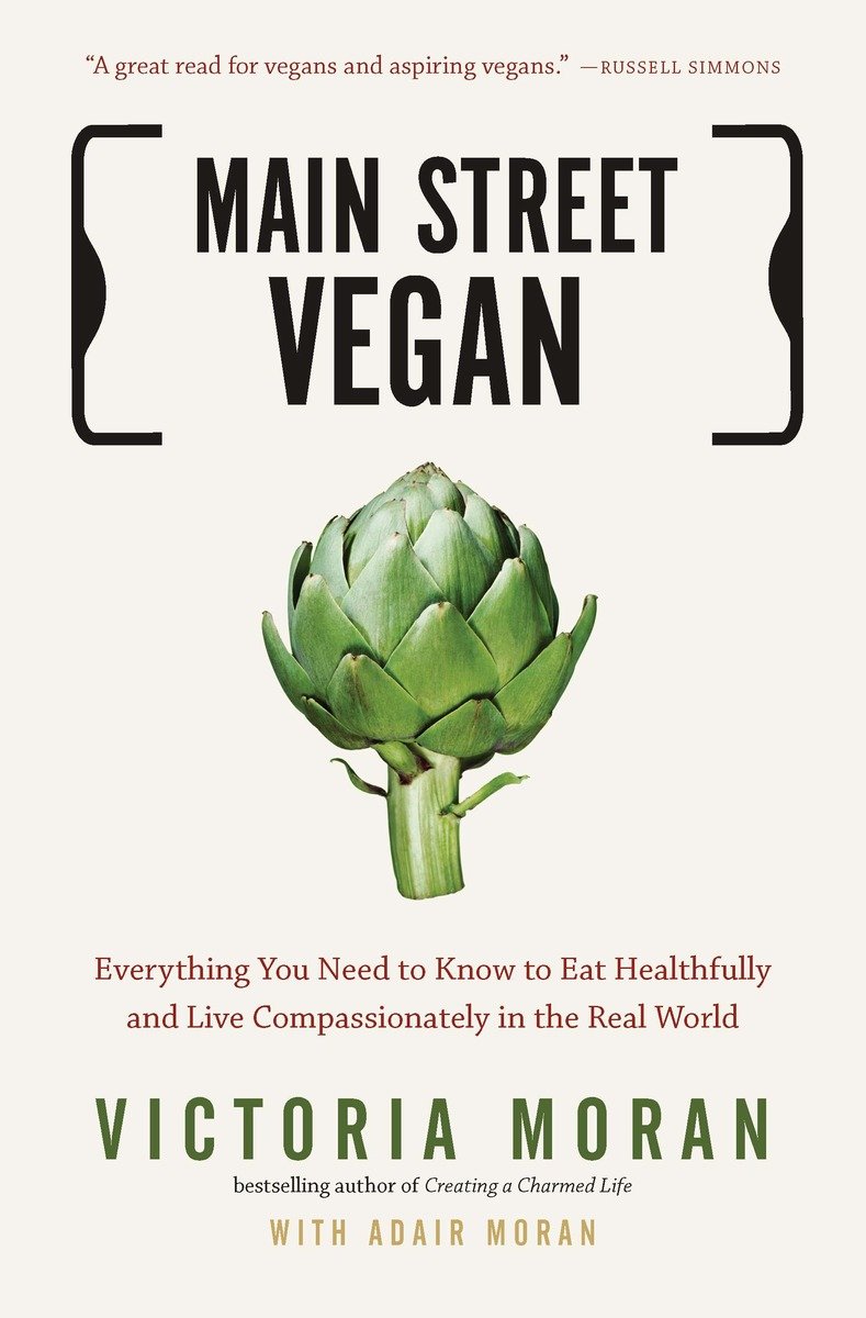 9781585429332 Main Street Vegan: Everything You Need to Know to Eat Healthfully and Live Compassionately in the Real World